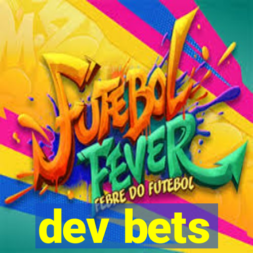 dev bets