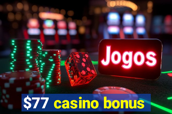 $77 casino bonus