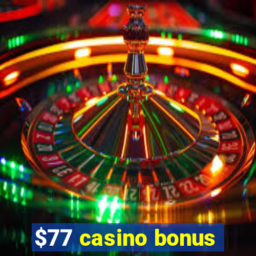 $77 casino bonus