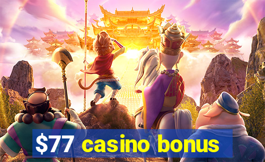 $77 casino bonus