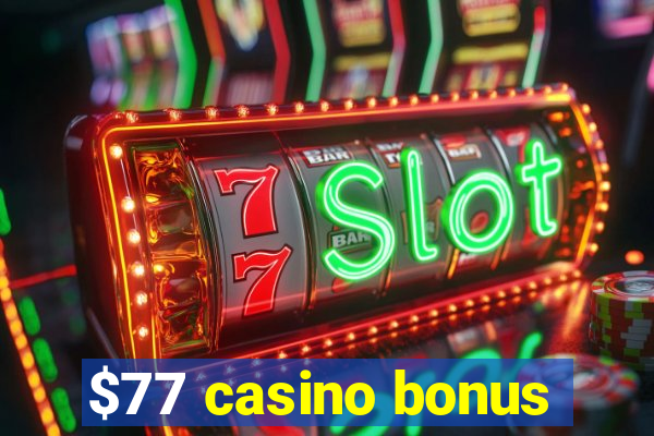 $77 casino bonus