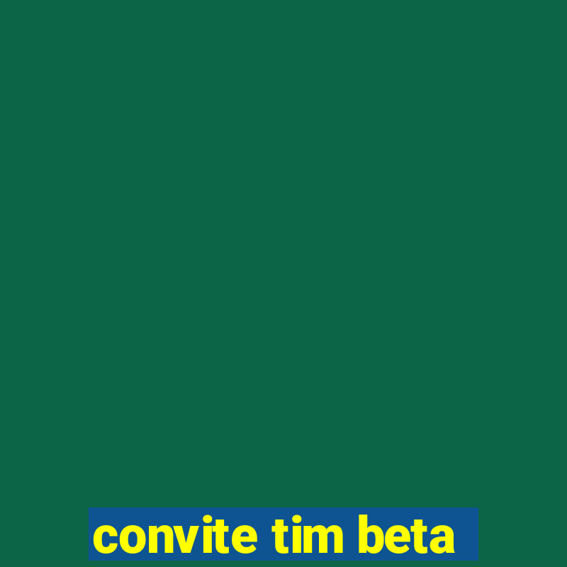 convite tim beta