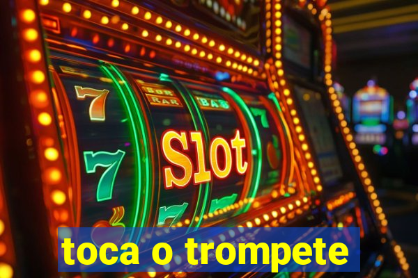 toca o trompete