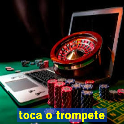 toca o trompete