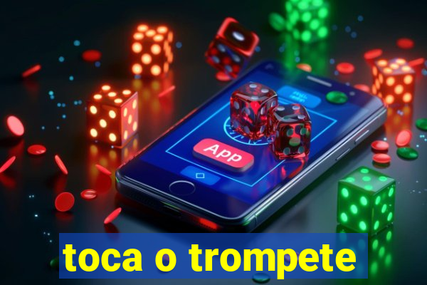 toca o trompete