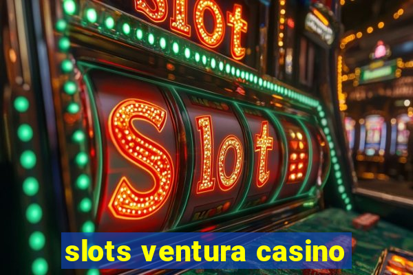 slots ventura casino