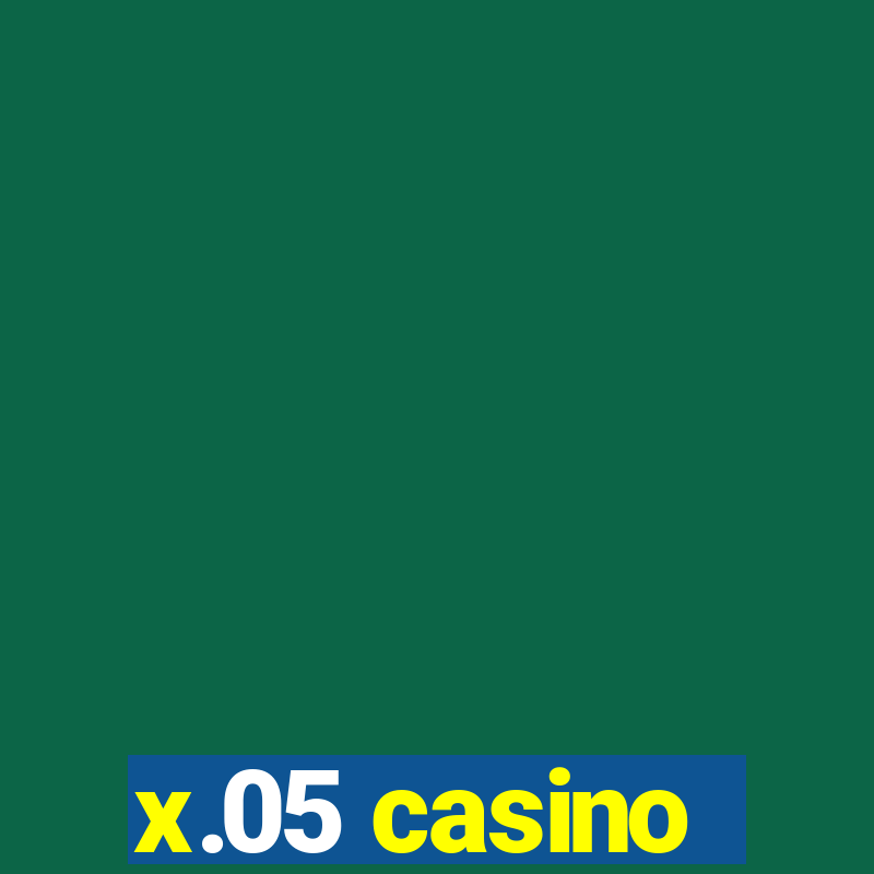 x.05 casino