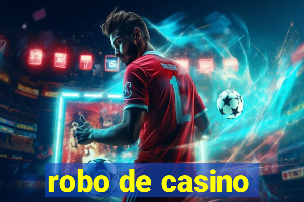 robo de casino