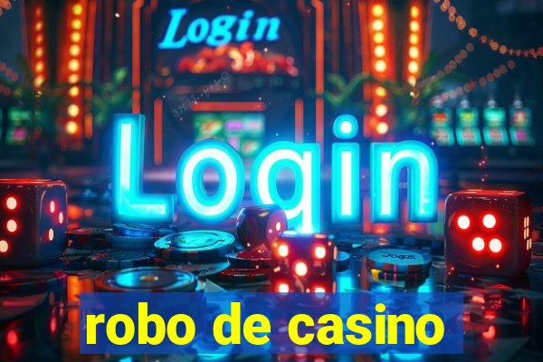 robo de casino