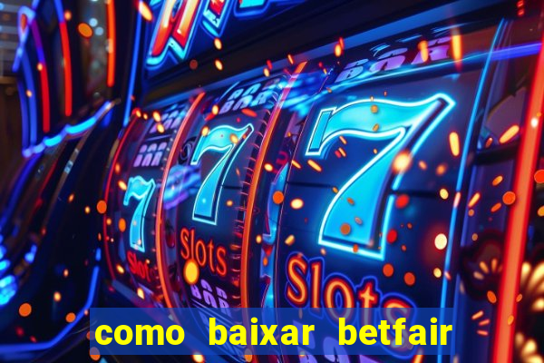 como baixar betfair no celular