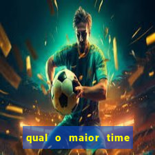 qual o maior time do brasil