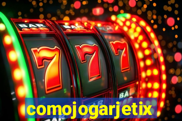 comojogarjetix