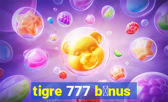 tigre 777 b么nus