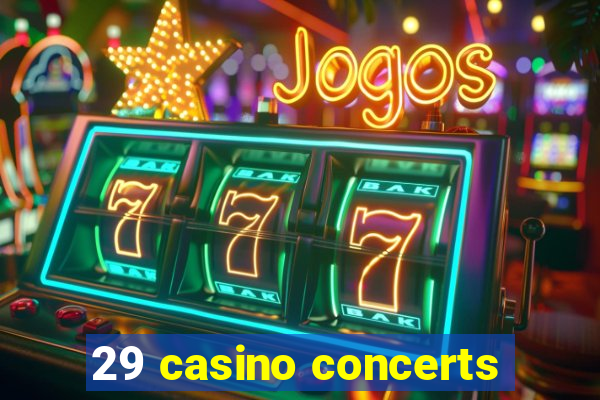 29 casino concerts