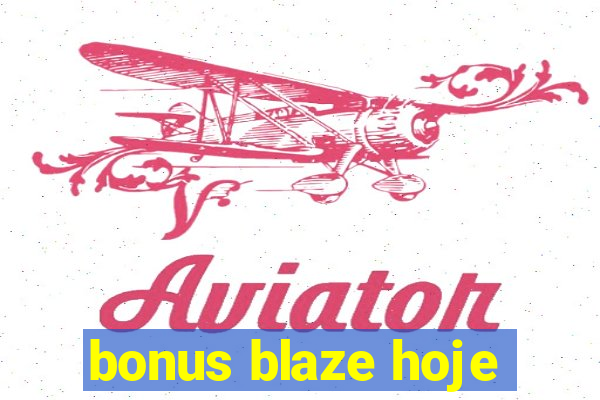 bonus blaze hoje