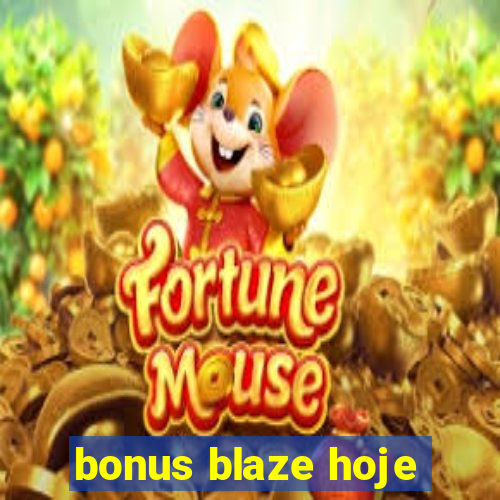 bonus blaze hoje