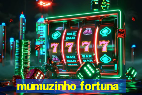 mumuzinho fortuna