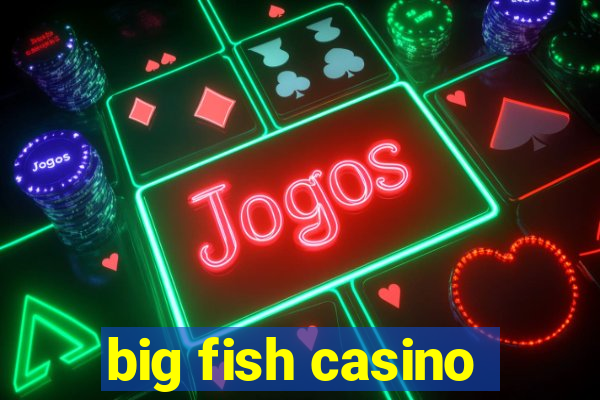 big fish casino