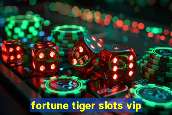 fortune tiger slots vip