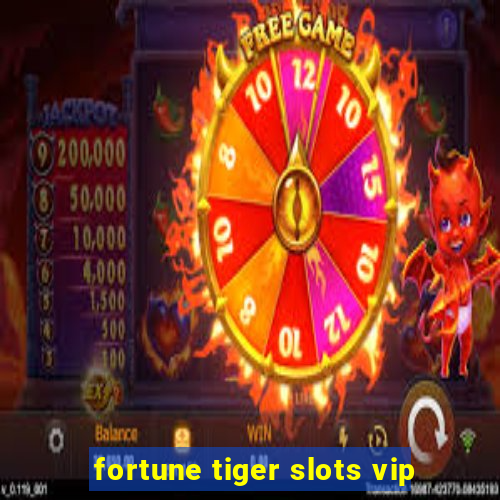 fortune tiger slots vip