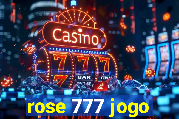 rose 777 jogo