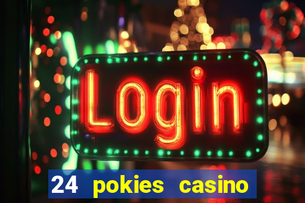 24 pokies casino real money