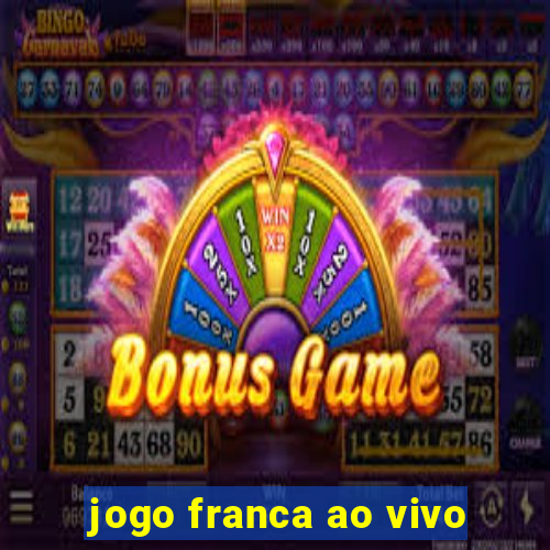 jogo franca ao vivo