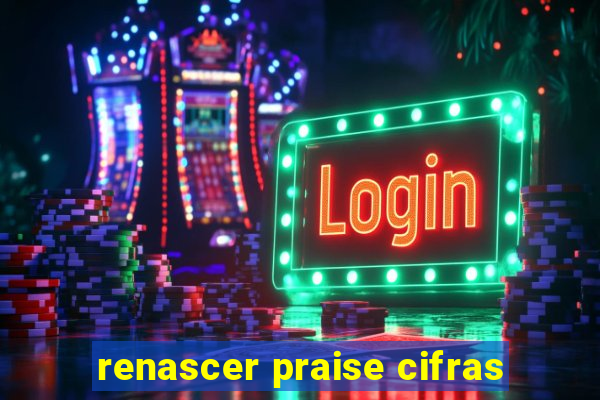 renascer praise cifras