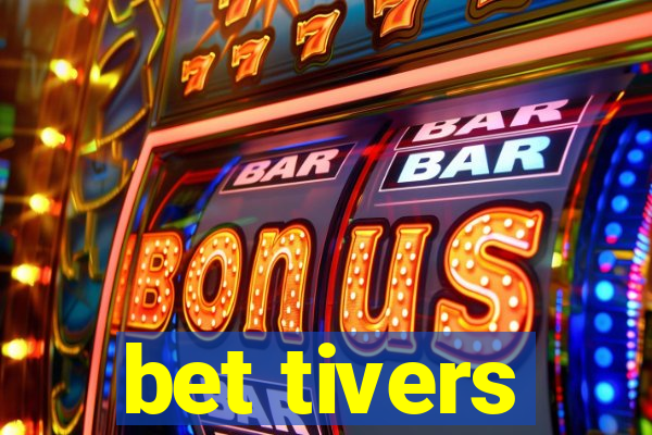 bet tivers