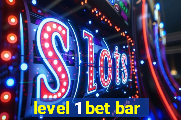 level 1 bet bar