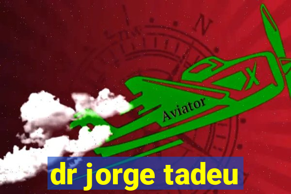 dr jorge tadeu