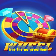 bet for us president