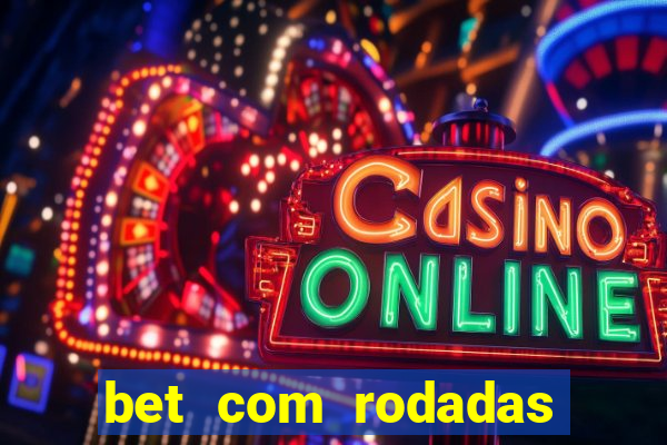 bet com rodadas gratis sem deposito