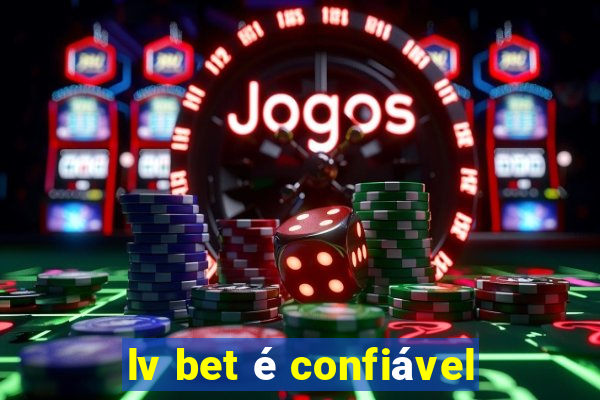 lv bet é confiável