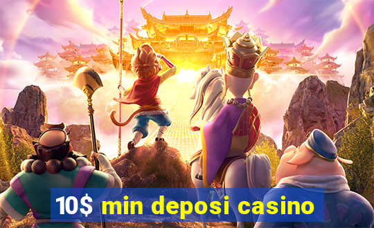 10$ min deposi casino