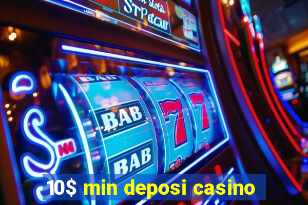 10$ min deposi casino