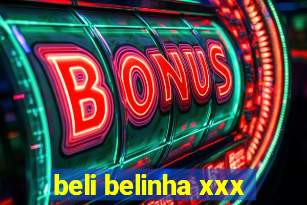 beli belinha xxx