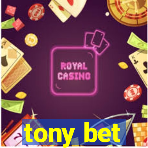 tony bet