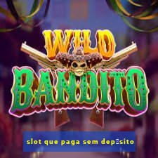 slot que paga sem dep贸sito