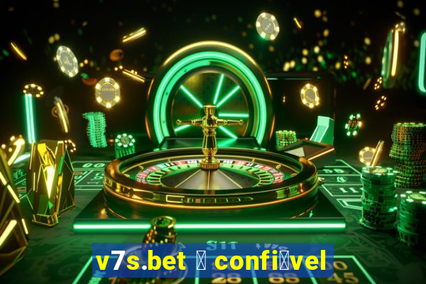 v7s.bet 茅 confi谩vel