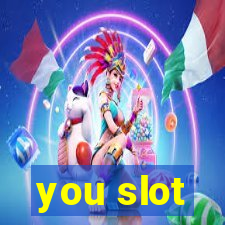 you slot