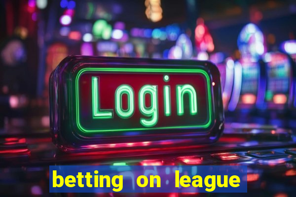 betting on league of legends