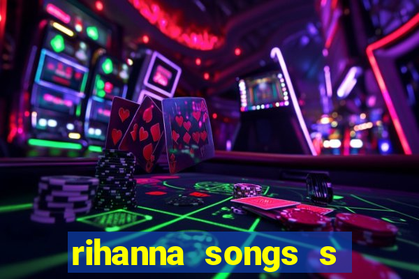 rihanna songs s and m