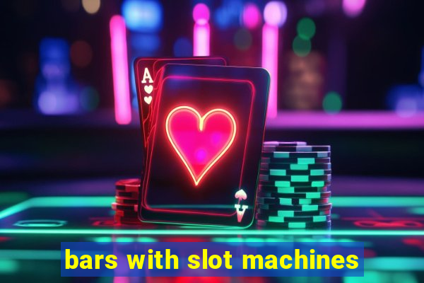 bars with slot machines