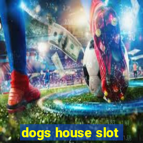 dogs house slot