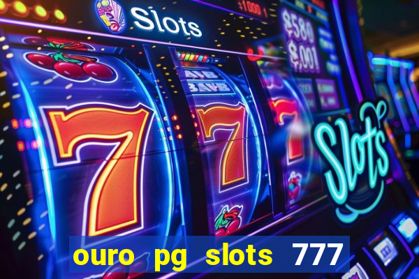 ouro pg slots 777 茅 confi谩vel