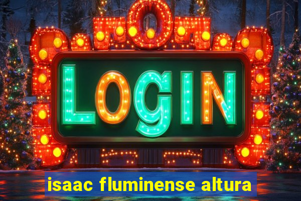 isaac fluminense altura