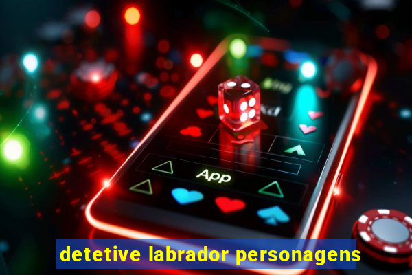 detetive labrador personagens