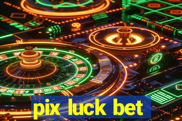 pix luck bet