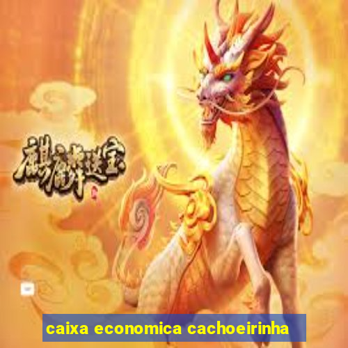 caixa economica cachoeirinha